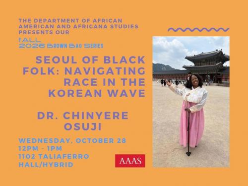 Flyer forSeoul of Black Folk: Navigating Race in the Korean Wave on October 28th at 12PM-1PM, featuring guest speaker Dr. Chinyere Osuji. A photo of Dr. Osuji in a tranditional Korean Hanbook at a royal palace. 
